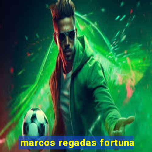 marcos regadas fortuna